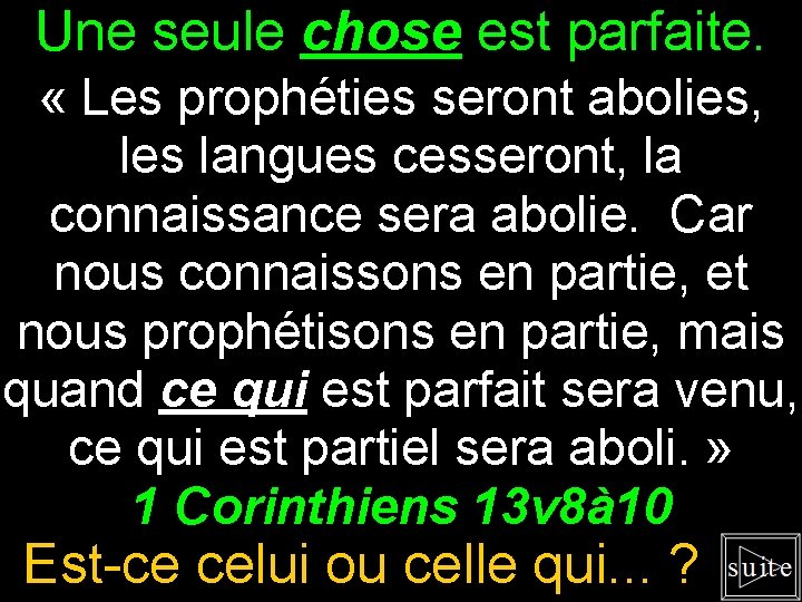 Une seule chose est parfaite. « Les prophéties seront abolies, les langues cesseront, la