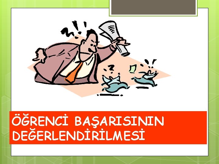 ÖĞRENCİ BAŞARISININ DEĞERLENDİRİLMESİ 