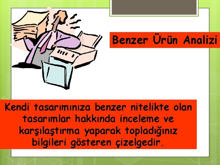 Benzer Ürün Analizi Kendi tasarımınıza benzer nitelikte olan tasarımlar hakkında inceleme ve karşılaştırma yaparak