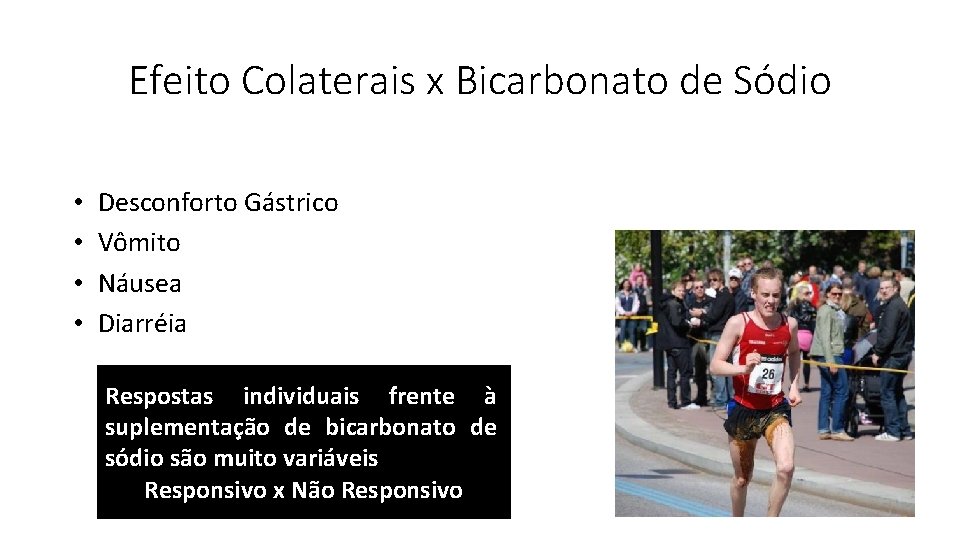 Efeito Colaterais x Bicarbonato de Sódio • • Desconforto Gástrico Vômito Náusea Diarréia Respostas