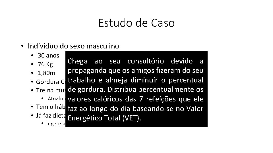 Estudo de Caso • Indivíduo do sexo masculino • • • 30 anos Chega