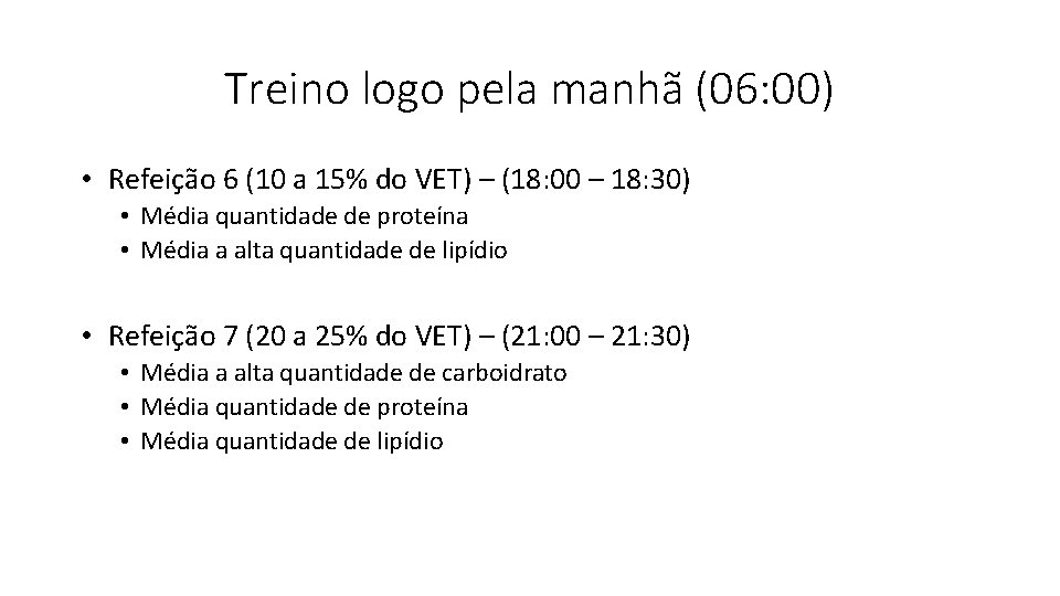 Treino logo pela manhã (06: 00) • Refeição 6 (10 a 15% do VET)