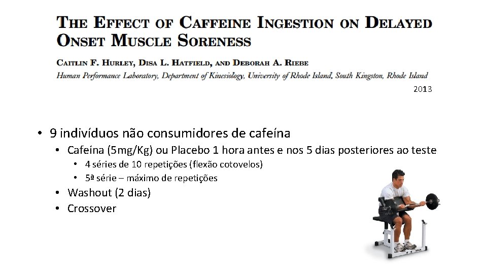 2013 • 9 indivíduos não consumidores de cafeína • Cafeína (5 mg/Kg) ou Placebo