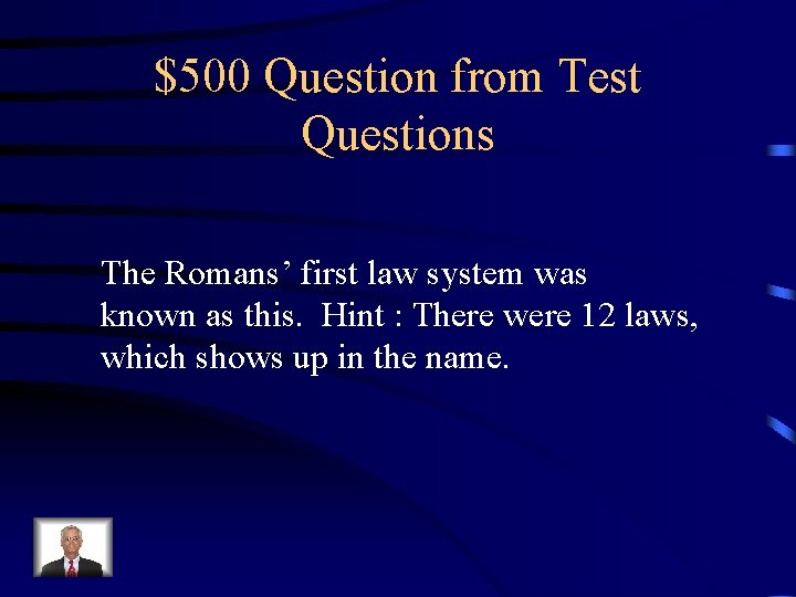 $500 Question from Test Questions The Romans’ first law system was known as this.