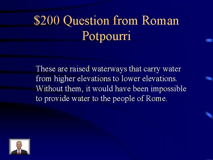 $200 Question from Roman Potpourri These are raised waterways that carry water from higher