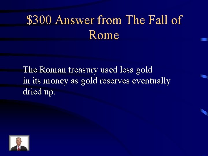 $300 Answer from The Fall of Rome The Roman treasury used less gold in