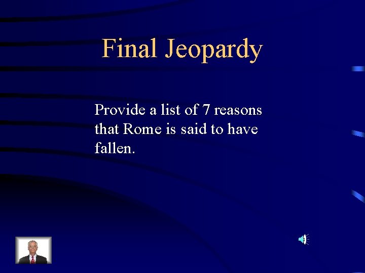 Final Jeopardy Provide a list of 7 reasons that Rome is said to have