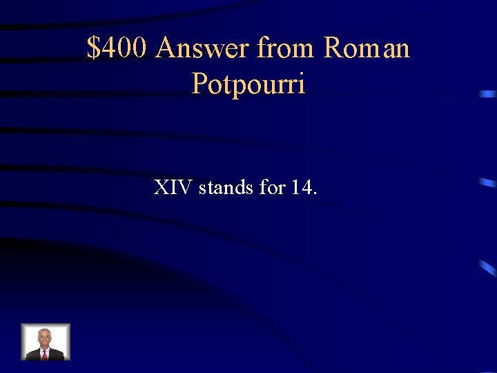 $400 Answer from Roman Potpourri XIV stands for 14. 