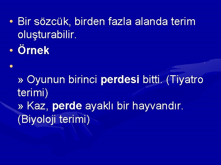  • Bir sözcük, birden fazla alanda terim oluşturabilir. • Örnek • » Oyunun