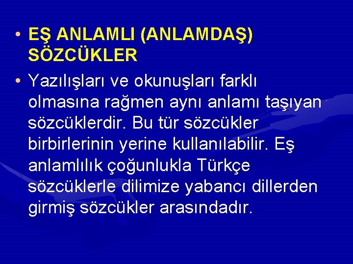  • EŞ ANLAMLI (ANLAMDAŞ) SÖZCÜKLER • Yazılışları ve okunuşları farklı olmasına rağmen aynı