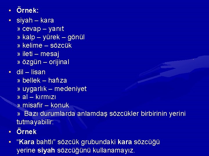 • Örnek: • siyah – kara » cevap – yanıt » kalp – • Örnek: • siyah – kara » cevap – yanıt » kalp –