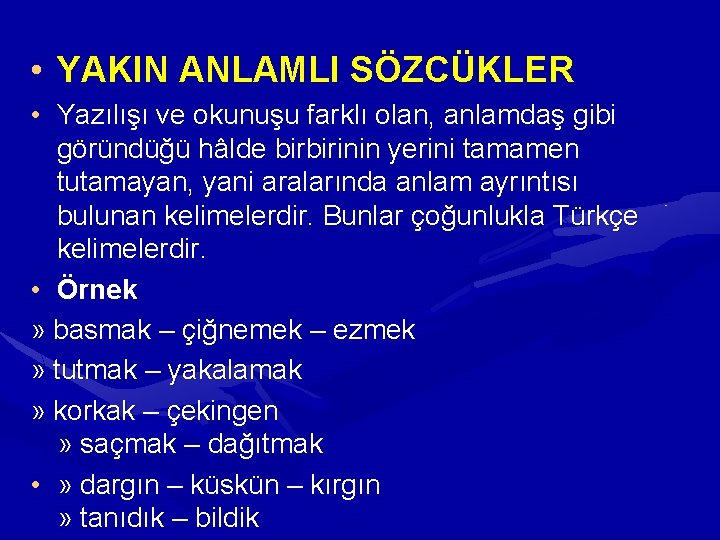 • YAKIN ANLAMLI SÖZCÜKLER • Yazılışı ve okunuşu farklı olan, anlamdaş gibi göründüğü • YAKIN ANLAMLI SÖZCÜKLER • Yazılışı ve okunuşu farklı olan, anlamdaş gibi göründüğü