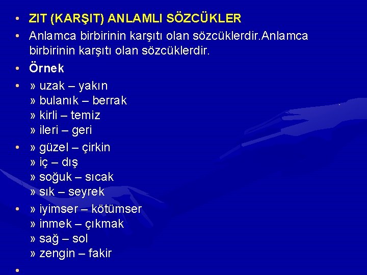  • ZIT (KARŞIT) ANLAMLI SÖZCÜKLER • Anlamca birbirinin karşıtı olan sözcüklerdir. • Örnek