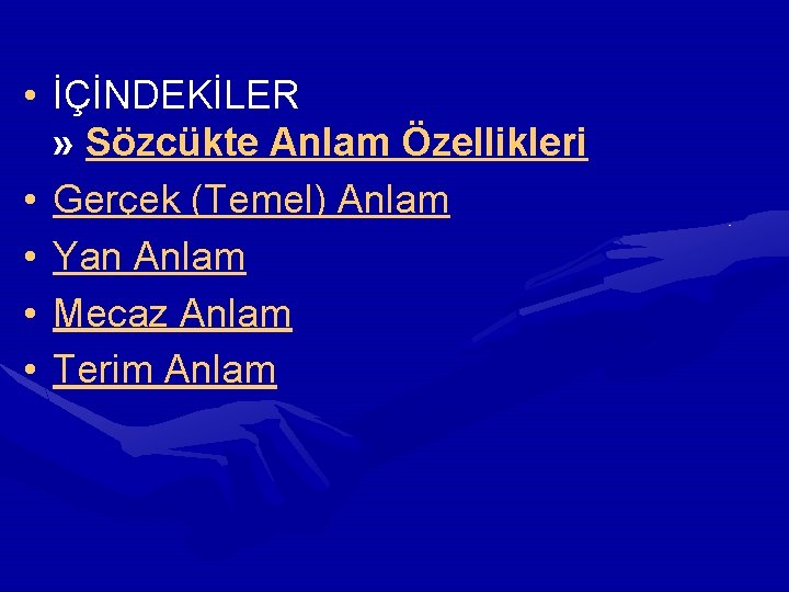  • İÇİNDEKİLER » Sözcükte Anlam Özellikleri • Gerçek (Temel) Anlam • Yan Anlam