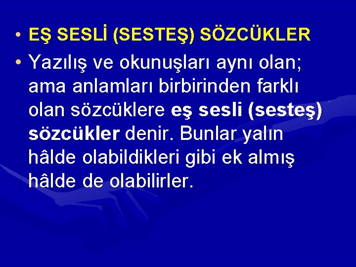 • EŞ SESLİ (SESTEŞ) SÖZCÜKLER • Yazılış ve okunuşları aynı olan; ama anlamları • EŞ SESLİ (SESTEŞ) SÖZCÜKLER • Yazılış ve okunuşları aynı olan; ama anlamları