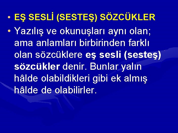  • EŞ SESLİ (SESTEŞ) SÖZCÜKLER • Yazılış ve okunuşları aynı olan; ama anlamları