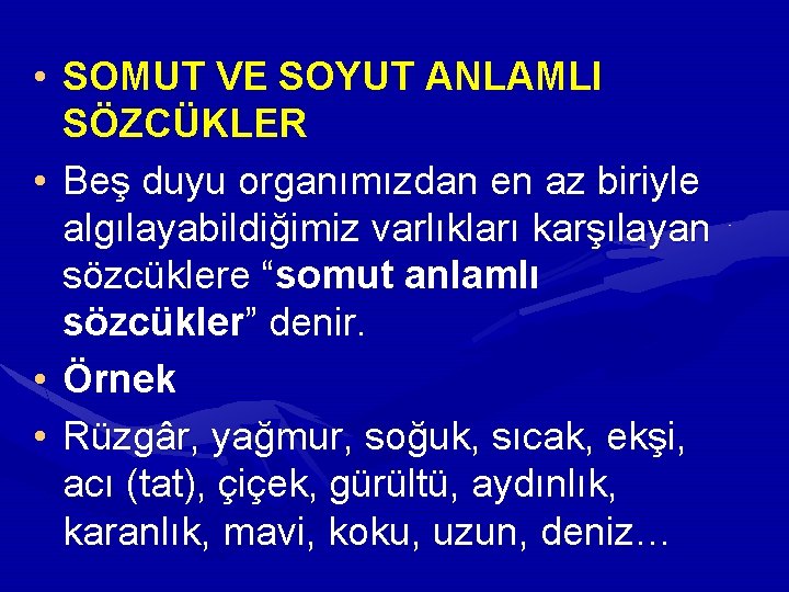 • SOMUT VE SOYUT ANLAMLI SÖZCÜKLER • Beş duyu organımızdan en az biriyle • SOMUT VE SOYUT ANLAMLI SÖZCÜKLER • Beş duyu organımızdan en az biriyle
