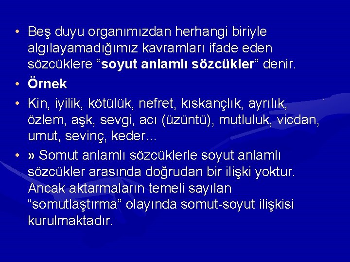 • Beş duyu organımızdan herhangi biriyle algılayamadığımız kavramları ifade eden sözcüklere “soyut anlamlı • Beş duyu organımızdan herhangi biriyle algılayamadığımız kavramları ifade eden sözcüklere “soyut anlamlı
