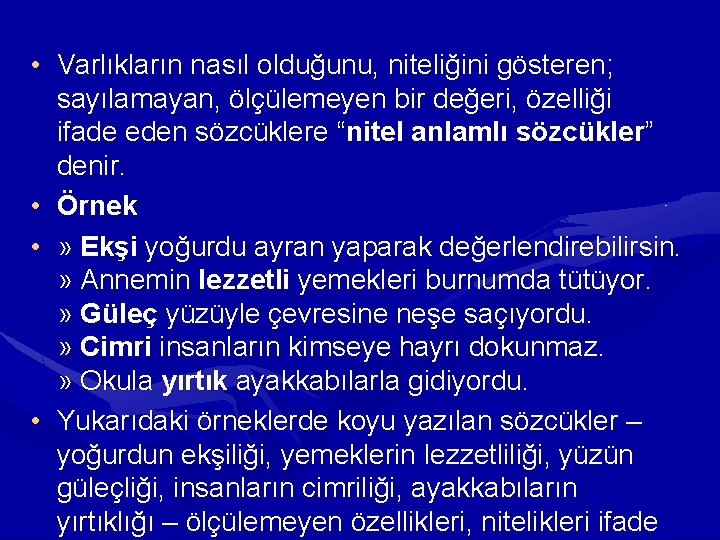  • Varlıkların nasıl olduğunu, niteliğini gösteren; sayılamayan, ölçülemeyen bir değeri, özelliği ifade eden