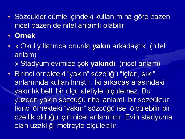 • Sözcükler cümle içindeki kullanımına göre bazen nicel bazen de nitel anlamlı olabilir. • Sözcükler cümle içindeki kullanımına göre bazen nicel bazen de nitel anlamlı olabilir.