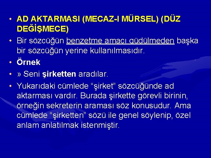 • AD AKTARMASI (MECAZ-I MÜRSEL) (DÜZ DEĞİŞMECE) • Bir sözcüğün benzetme amacı güdülmeden • AD AKTARMASI (MECAZ-I MÜRSEL) (DÜZ DEĞİŞMECE) • Bir sözcüğün benzetme amacı güdülmeden