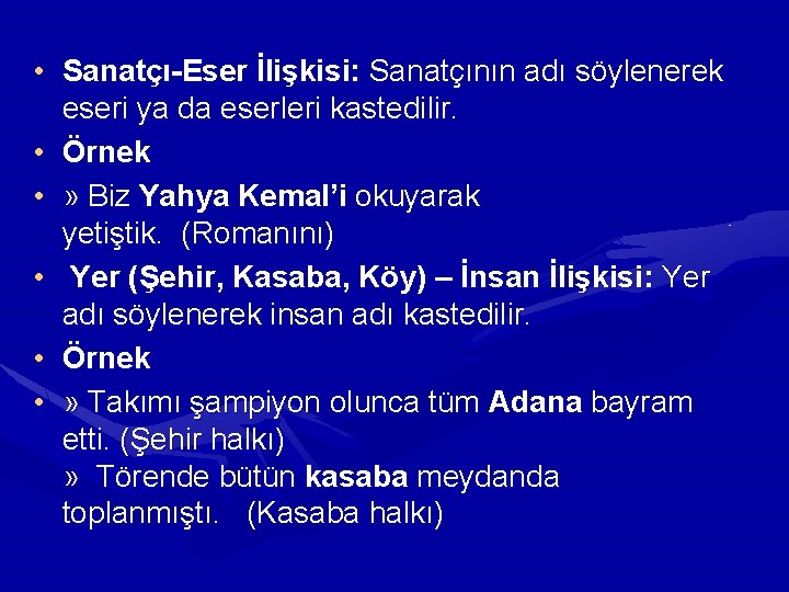  • Sanatçı-Eser İlişkisi: Sanatçının adı söylenerek eseri ya da eserleri kastedilir. • Örnek