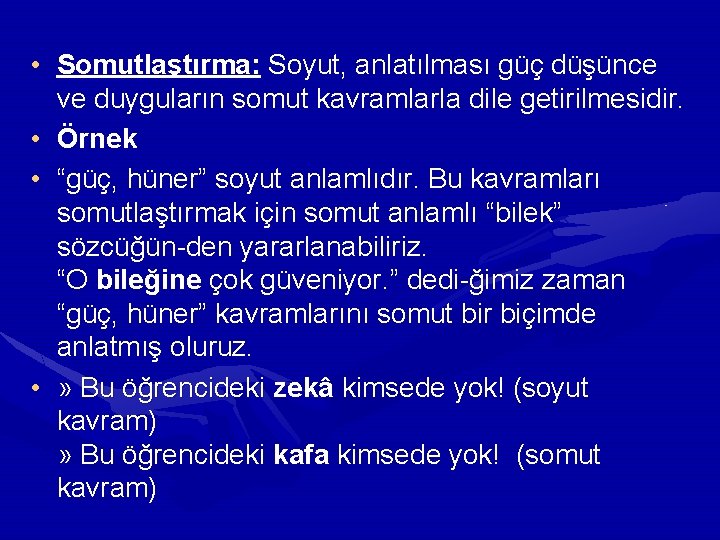 • Somutlaştırma: Soyut, anlatılması güç düşünce ve duyguların somut kavramlarla dile getirilmesidir. • • Somutlaştırma: Soyut, anlatılması güç düşünce ve duyguların somut kavramlarla dile getirilmesidir. •