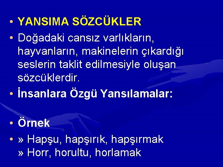 • YANSIMA SÖZCÜKLER • Doğadaki cansız varlıkların, hayvanların, makinelerin çıkardığı seslerin taklit edilmesiyle • YANSIMA SÖZCÜKLER • Doğadaki cansız varlıkların, hayvanların, makinelerin çıkardığı seslerin taklit edilmesiyle