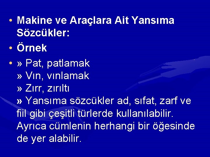 • Makine ve Araçlara Ait Yansıma Sözcükler: • Örnek • » Pat, patlamak • Makine ve Araçlara Ait Yansıma Sözcükler: • Örnek • » Pat, patlamak