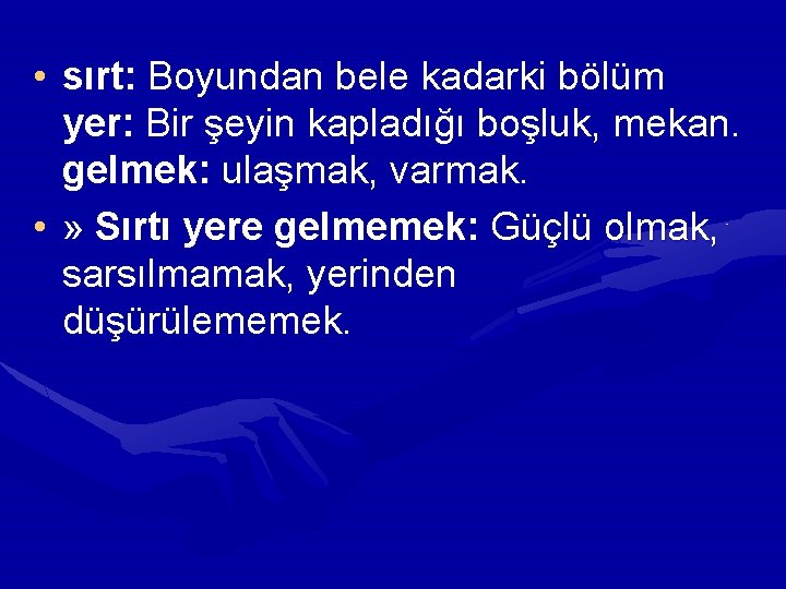 • sırt: Boyundan bele kadarki bölüm yer: Bir şeyin kapladığı boşluk, mekan. gelmek: • sırt: Boyundan bele kadarki bölüm yer: Bir şeyin kapladığı boşluk, mekan. gelmek: