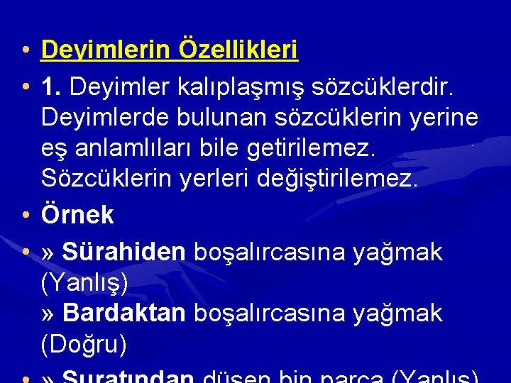  • Deyimlerin Özellikleri • 1. Deyimler kalıplaşmış sözcüklerdir. Deyimlerde bulunan sözcüklerin yerine eş