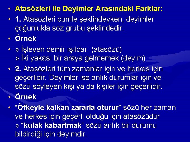  • Atasözleri ile Deyimler Arasındaki Farklar: • 1. Atasözleri cümle şeklindeyken, deyimler çoğunlukla