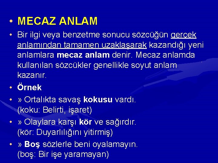  • MECAZ ANLAM • Bir ilgi veya benzetme sonucu sözcüğün gerçek anlamından tamamen