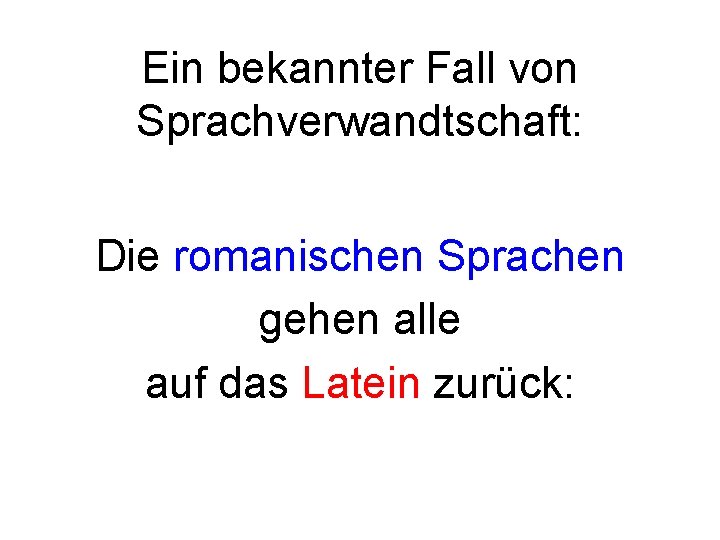 Ein bekannter Fall von Sprachverwandtschaft: Die romanischen Sprachen gehen alle auf das Latein zurück: