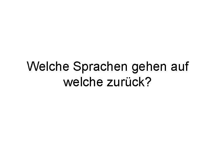 Welche Sprachen gehen auf welche zurück? 