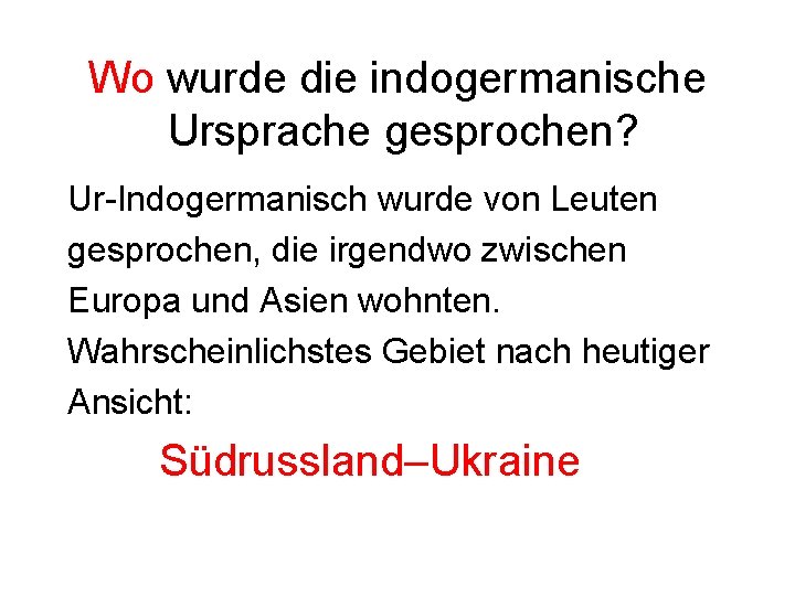 Wo wurde die indogermanische Ursprache gesprochen? Ur-Indogermanisch wurde von Leuten gesprochen, die irgendwo zwischen