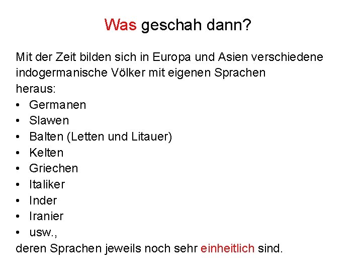 Was geschah dann? Mit der Zeit bilden sich in Europa und Asien verschiedene indogermanische