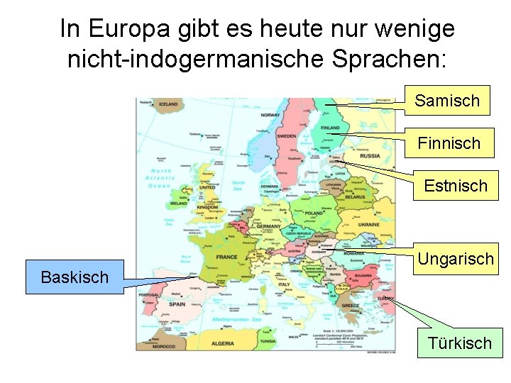 In Europa gibt es heute nur wenige nicht-indogermanische Sprachen: Samisch Finnisch Estnisch Baskisch Ungarisch
