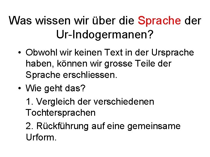 Was wissen wir über die Sprache der Ur-Indogermanen? • Obwohl wir keinen Text in