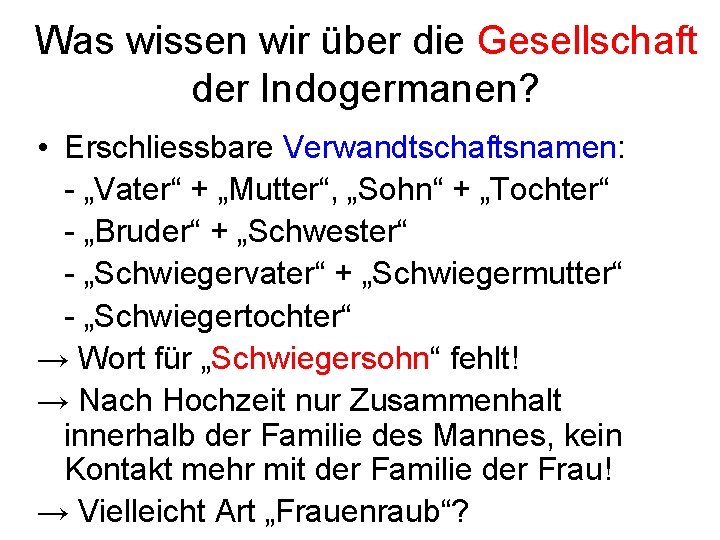 Was wissen wir über die Gesellschaft der Indogermanen? • Erschliessbare Verwandtschaftsnamen: - „Vater“ +