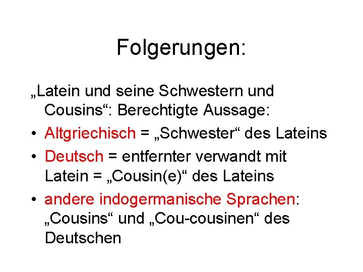 Folgerungen: „Latein und seine Schwestern und Cousins“: Berechtigte Aussage: • Altgriechisch = „Schwester“ des