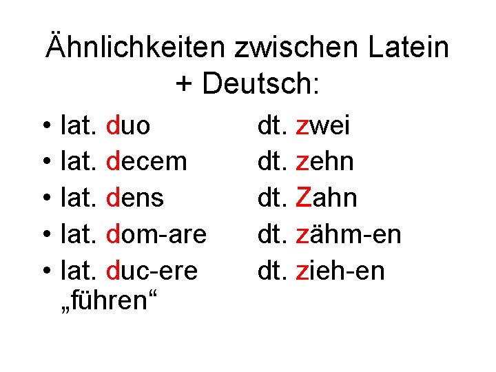 Ähnlichkeiten zwischen Latein + Deutsch: • • • lat. duo lat. decem lat. dens