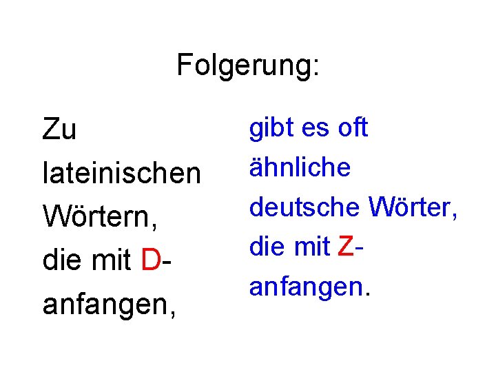 Folgerung: Zu lateinischen Wörtern, die mit Danfangen, gibt es oft ähnliche deutsche Wörter, die
