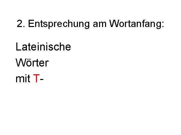 2. Entsprechung am Wortanfang: Lateinische Wörter mit T- 