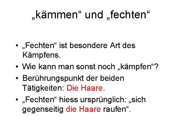 „kämmen“ und „fechten“ • „Fechten“ ist besondere Art des Kämpfens. • Wie kann man