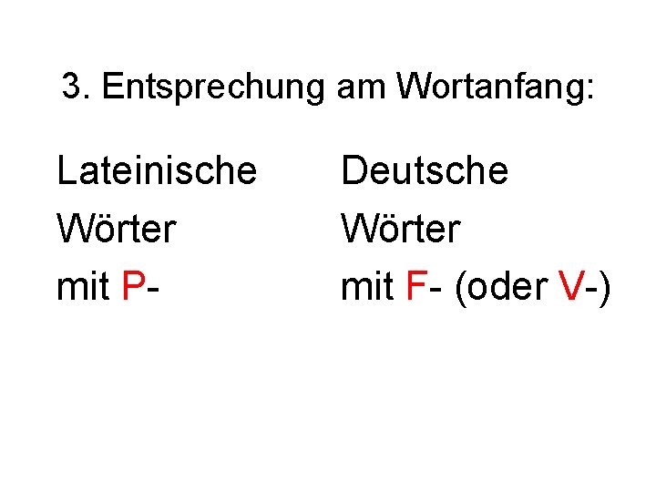3. Entsprechung am Wortanfang: Lateinische Wörter mit P- Deutsche Wörter mit F- (oder V-)