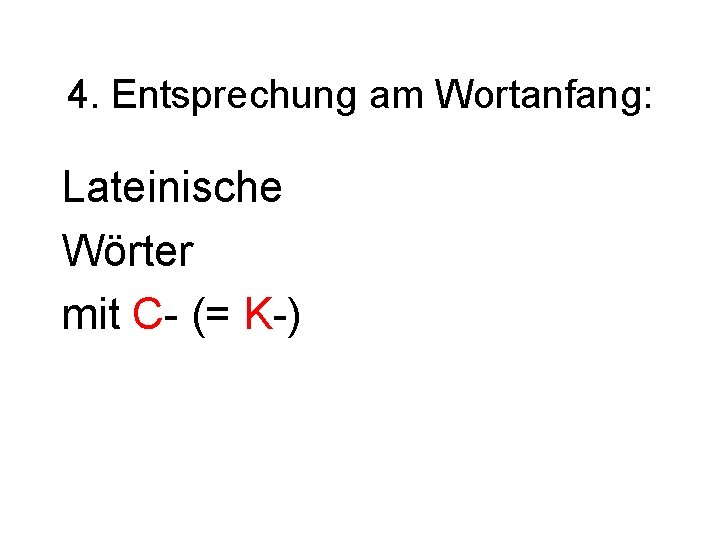 4. Entsprechung am Wortanfang: Lateinische Wörter mit C- (= K-) 