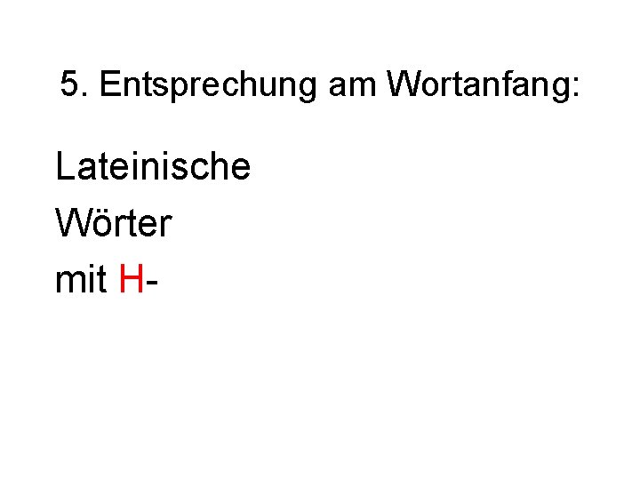 5. Entsprechung am Wortanfang: Lateinische Wörter mit H- 