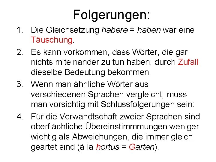 Folgerungen: 1. Die Gleichsetzung habere = haben war eine Täuschung. 2. Es kann vorkommen,