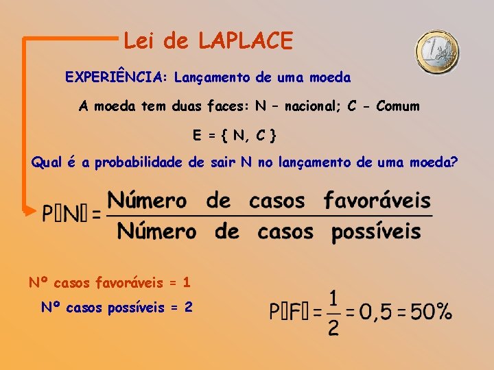 Lei de LAPLACE EXPERIÊNCIA: Lançamento de uma moeda A moeda tem duas faces: N